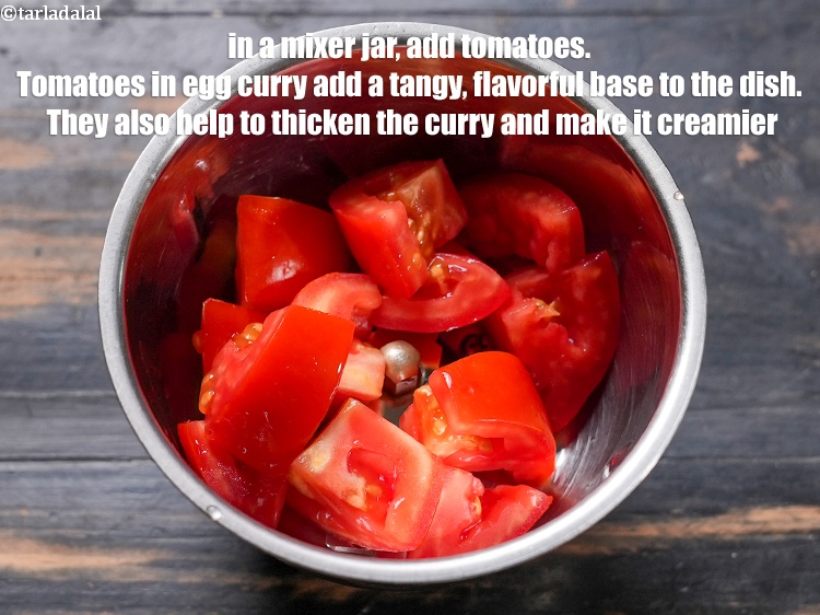 Step 45 – In a mixer jar, add &frac12; cup roughly&nbsp;<a href="https://www.tarladalal.com/glossary-chopped-tomatoes-779i">chopped tomatoes</a>. Tomatoes in egg curry add …