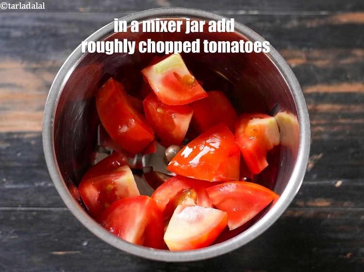 Step 3 – In a mixer jar add, &frac34; cup roughly <a href="https://www.tarladalal.com/glossary-chopped-tomatoes-779i">chopped tomatoes</a>.