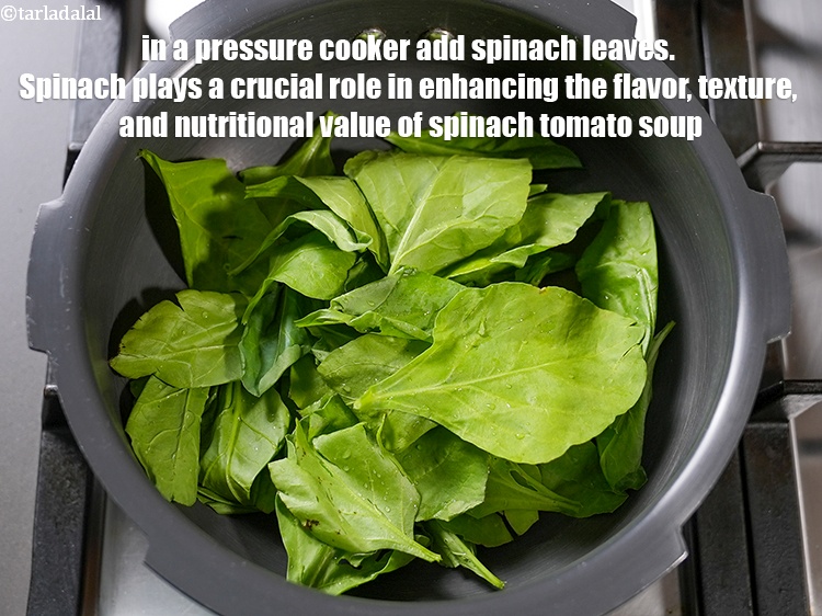 स्टेप 3 – <strong>पालक टमाटर का सूप</strong>&nbsp;बनाने के लिए&nbsp;प्रेशर कुकर में२ कप&nbsp;<a href=""https://www.tarladalal.com/glossary-spinach-palak-hindi-255i"">पालक …