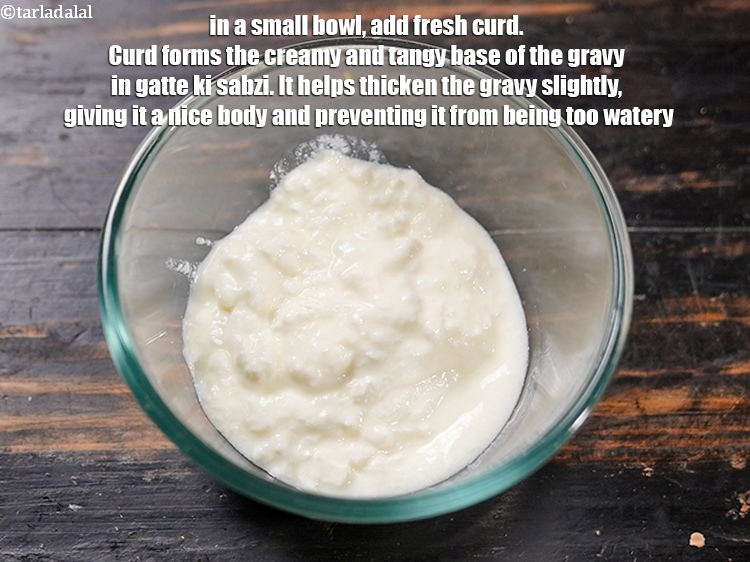 Step 3 – In a small bowl, add &frac34; cup fresh <a href="https://www.tarladalal.com/glossary-curd-dahi-yogurt-yoghurt-383i">curd (dahi)</a>. Curd forms the creamy …