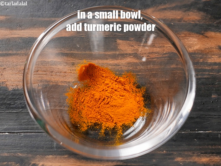 Step 3 – In a small bowl, add &frac12; tsp <a href="https://www.tarladalal.com/glossary-turmeric-powder-haldi-645i">turmeric powder (haldi)</a>.
