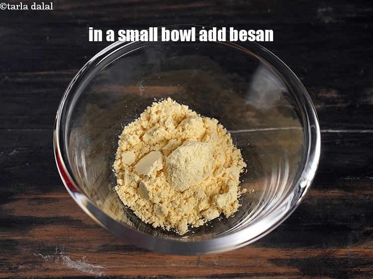 Step 3 – In a small bowl, add 1 tbsp&nbsp;<a href="https://www.tarladalal.com/glossary-besan-chana-dal-flour-bengal-gram-flour-952i">besan (bengal gram flour)</a>.