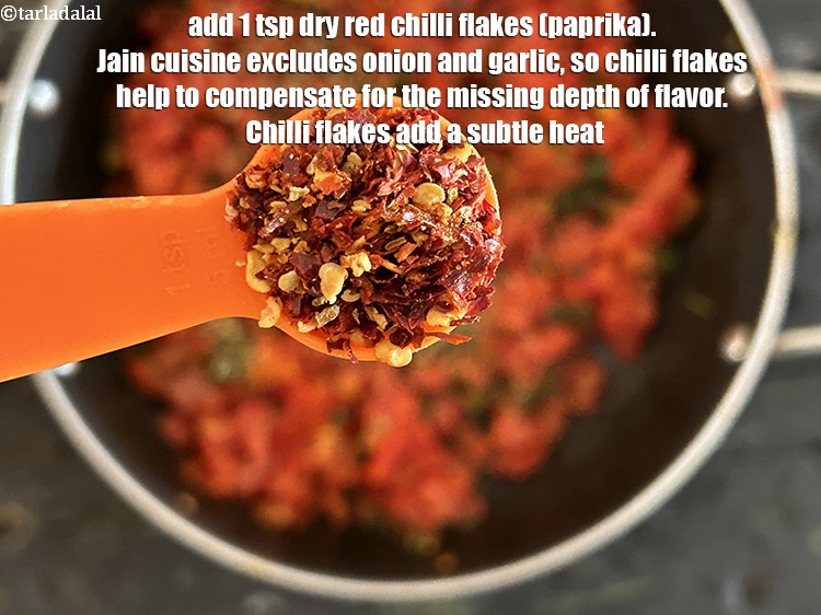 Step 12 – Add&nbsp;<meta charset="UTF-8" />1 tsp&nbsp;<a href="glossary-dry-red-chilli-flakes-paprika-338i">dry red chilli flakes (paprika)</a>.&nbsp;<meta charset="UTF-8" />Jain cuisine excludes onion and …