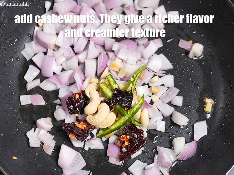 Step 12 – Add 3 <a href="https://www.tarladalal.com/glossary-cashew-nuts-kaju-840i">cashew nuts (kaju)</a>. They give a richer flavor and creamier texture.