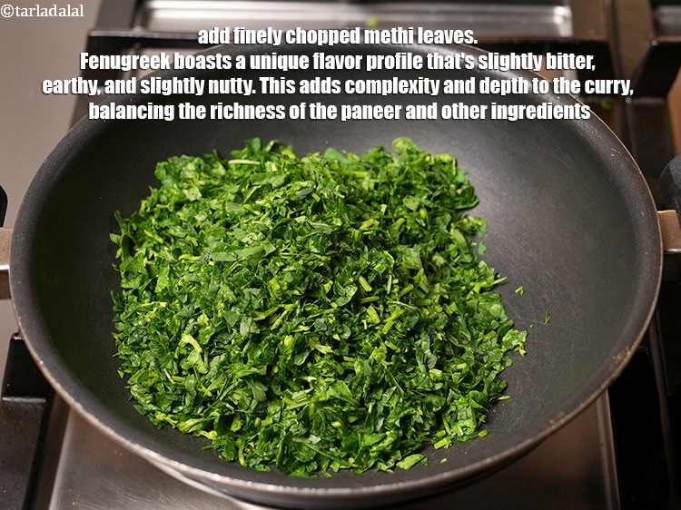 Step 12 – Add 1&frac12; cups finely chopped methi leaves. Fenugreek boasts a unique flavor profile that&#39;s slightly …