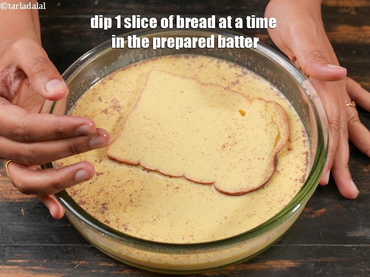 Step 12 – Dip 1 slice of bread at a time in the prepared batter.