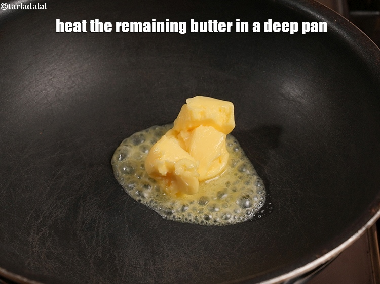 Step 12 – Heat the remaining 2 tbsp <a href="https://www.tarladalal.com/glossary-butter-makhan-233i">butter</a>&nbsp;in a deep pan.