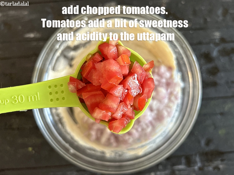 Step 12 – Add <strong>1/4 cup</strong>&nbsp;<a href="glossary-chopped-tomatoes-779i">chopped tomatoes</a>.&nbsp;Tomatoes add a bit of sweetness and acidity to the uttapam. …
