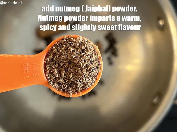 Step 22 – Add&nbsp;<meta charset="UTF-8" />1 tsp&nbsp;<a href="glossary-nutmeg-powder-jaiphal-powder-543i">nutmeg (jaiphal) powder</a>.&nbsp;Nutmeg powder imparts a warm, spicy, and slightly sweet …