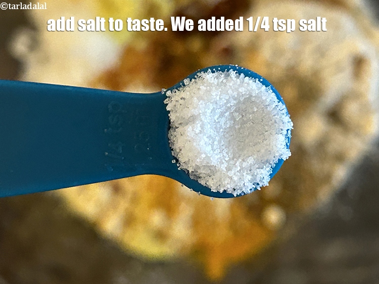 Step 23 – Add salt to taste. We added 1/4 tsp salt.