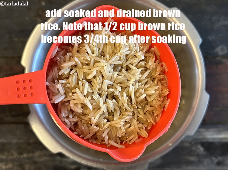 Step 20 – Add 3/4th&nbsp;cup&nbsp;<a href="glossary-brown-rice-1618i">brown rice</a>&nbsp;, soaked for 30 minutes and drained. <strong>Note that 1/2 cup brown …
