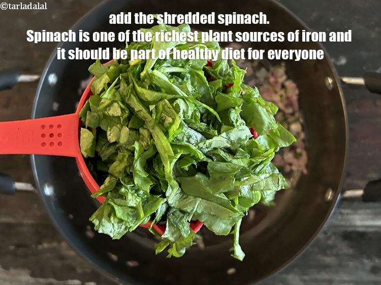 Step 28 – Add&nbsp;<meta charset="UTF-8" /><a href="glossary-shredded-spinach-777i">shredded spinach (palak)</a>.&nbsp;<a href="https://www.tarladalal.com/recipes-using-spinach-255">Spinach</a>&nbsp;is one of the richest plant sources of&nbsp;<a href="https://www.tarladalal.com/recipes-for-Iron-Rich--379">Iron</a>&nbsp;and …