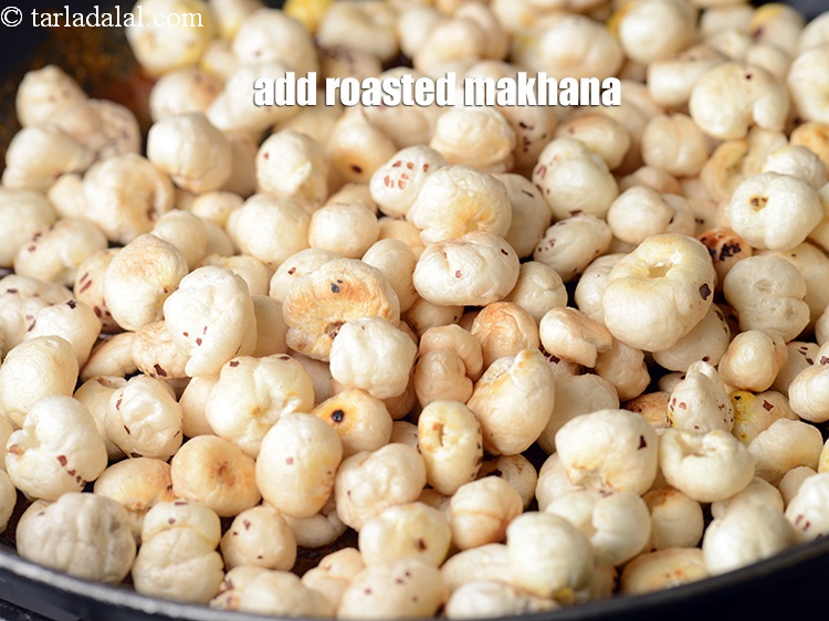 Step 13 – Add the roasted makhana.