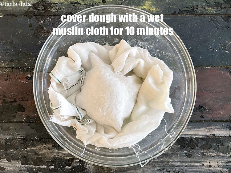 Step 12 – Cover dough under a wet muslin cloth&nbsp;for 10 minutes.