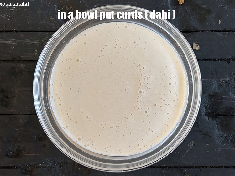 Step 12 – <html><head></head><body><p>In a bowl put&nbsp;1 cup&nbsp;<a href="glossary-curd-dahi-yogurt-yoghurt-383i">curds (dahi)</a>&nbsp;.</p></body></html>