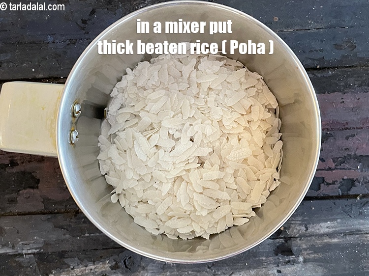 Step 14 – In a mixer put&nbsp;<meta charset="UTF-8" />1/2 cup&nbsp;<a href="glossary-thick-beaten-rice---jada-poha-2455i">thick beaten rice (jada poha)</a>.