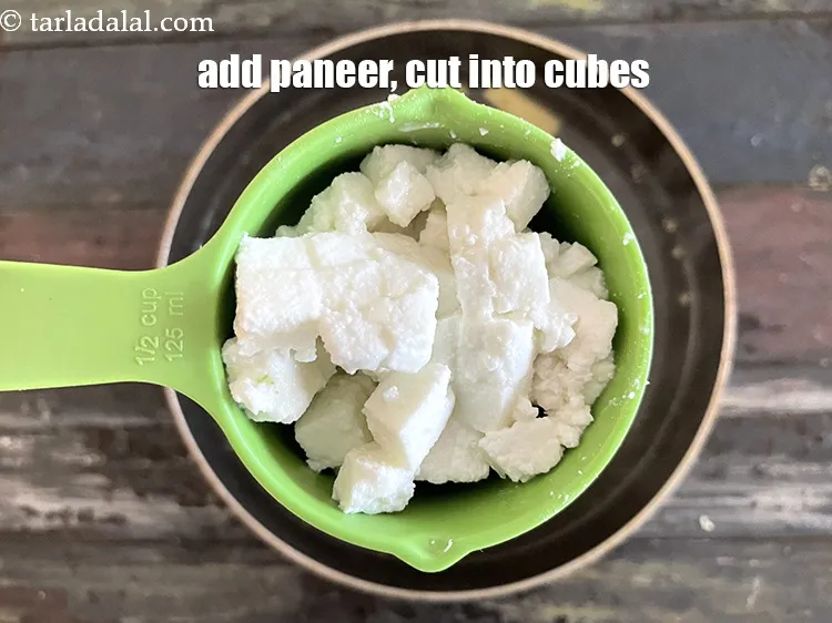 Step 25 – Add&nbsp;<meta charset="UTF-8" />1/2 cup&nbsp;<a href="glossary-low-fat-paneer-cubes-low-fat-paneer-ke-tukde-1116i">low-fat paneer, cut into small cubes</a>.
