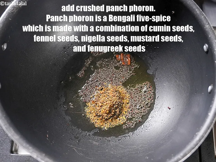 Step 43 – Add &frac12; tbsp&nbsp;<a href="https://www.tarladalal.com/glossary-crushed-panch-phoron-2634i">crushed panch phoron</a>. Panch phoron is a Bengali five-spice which is made …