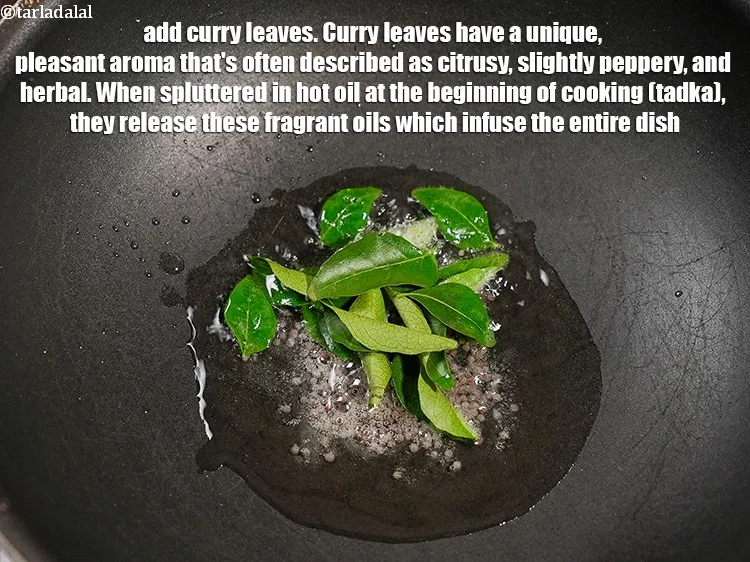 Step 13 – Add 10 to 12 <a href="https://www.tarladalal.com/glossary-curry-leaves-kadi-patta-kadipatta-388i">curry leaves (kadi patta)</a>. Curry leaves have a unique, pleasant …
