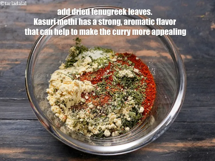 Step 46 – Add &frac12; tbsp&nbsp;<a href="https://www.tarladalal.com/glossary-dried-fenugreek-leaves-kasuri-methi-374i">dried fenugreek leaves (kasuri methi)</a>. Kasuri methi has a strong, aromatic flavor …
