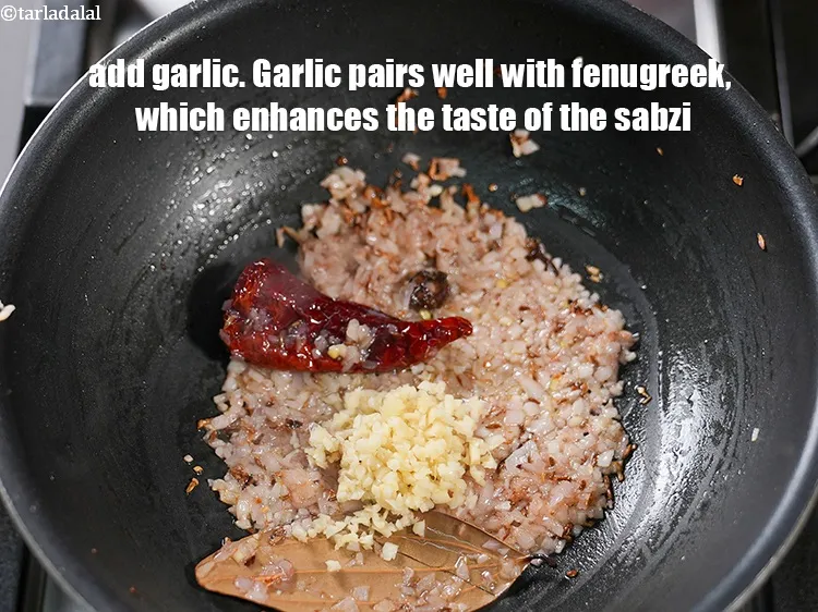 Step 13 – Add 1 tbsp finely <a href="https://www.tarladalal.com/glossary-chopped-garlic-790i">chopped garlic (lehsun)</a>. Garlic pairs well with fenugreek which enhances …