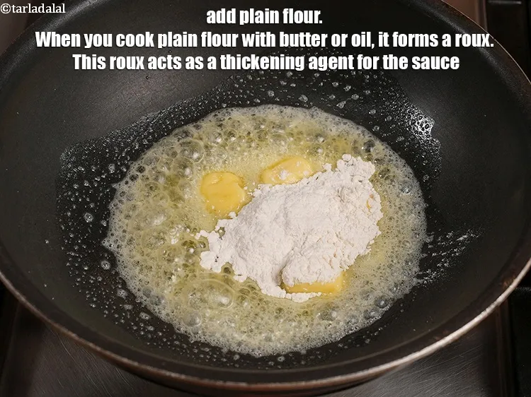 Step 13 – Add 1&frac12; tbsp <a href="https://www.tarladalal.com/glossary-plain-flour-maida-188i">plain flour (maida)</a>. When you cook plain flour with butter or …