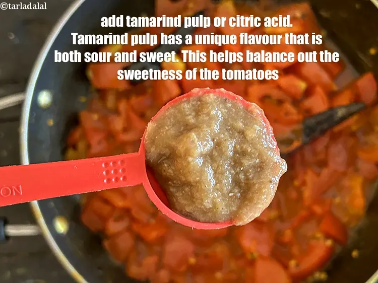 Step 15 – Add 1 tbsp <a href="https://www.tarladalal.com/glossary-tamarind-pulp-tamarind-extract-imli-ka-pulp-838i">tamarind pulp</a> or a <strong>little</strong>&nbsp;<a href="https://www.tarladalal.com/glossary-citric-acid-nimbu-ka-phool-347i">citric acid</a>&nbsp;or lemon juice.&nbsp;<a href="https://www.tarladalal.com/recipes-using-tamarind-pulp-tamarind-extract-imli-ka-pulp-838">Tamarind pulp</a> …