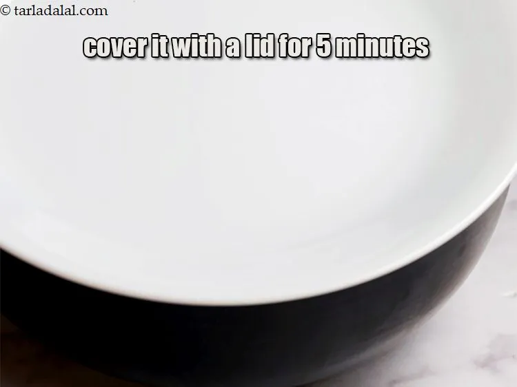 Step 13 – Cover it with a lid for 5 minutes.
