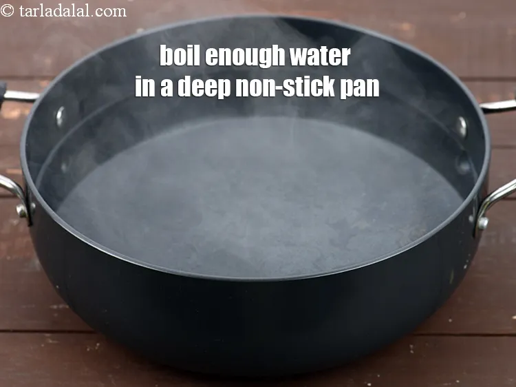 Step 15 – In a deep non stick pan, boil enough water.