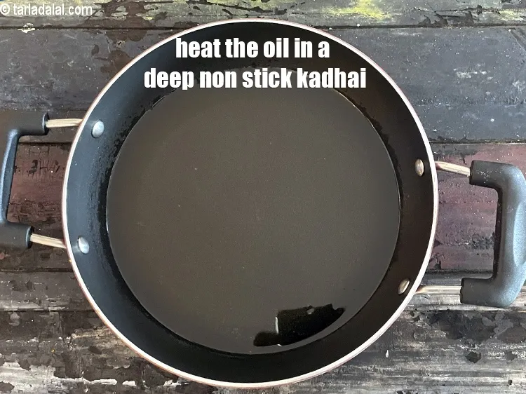 Step 13 – Heat the oil in a deep non-stick kadhai.