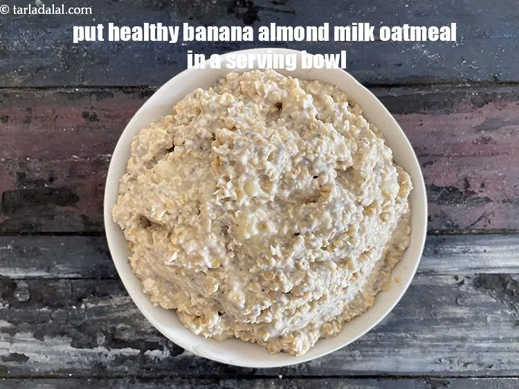 Step 19 – Put <meta charset="UTF-8" /><strong>healthy&nbsp;banana almond milk oatmeal&nbsp;</strong>in a serving bowl.