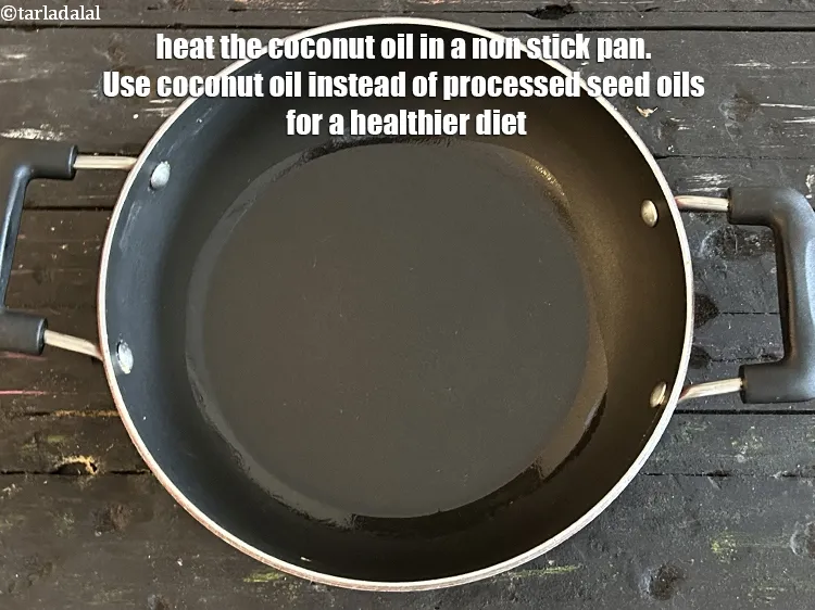 Step 14 – Heat&nbsp;1 tsp coconut oil in a non stick pan.&nbsp;Use coconut oil instead of processed seed …