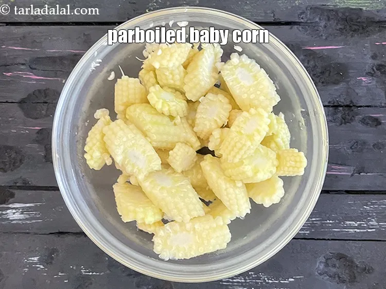 Step 8 – Parboiled (blanched )&nbsp;baby corn.