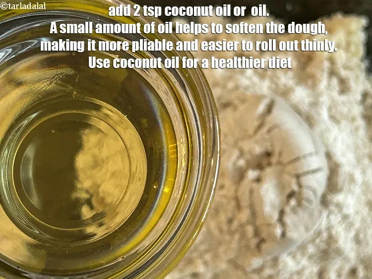 Step 15 – Add<strong> 2&nbsp;tsp coconut oil or &nbsp;<a href="https://www.tarladalal.com/glossary-oil-671i">oil</a></strong>.&nbsp;A small amount of oil helps to soften the …