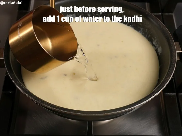 Step 17 – Just before serving, add 1 cup of water to the kadhi.