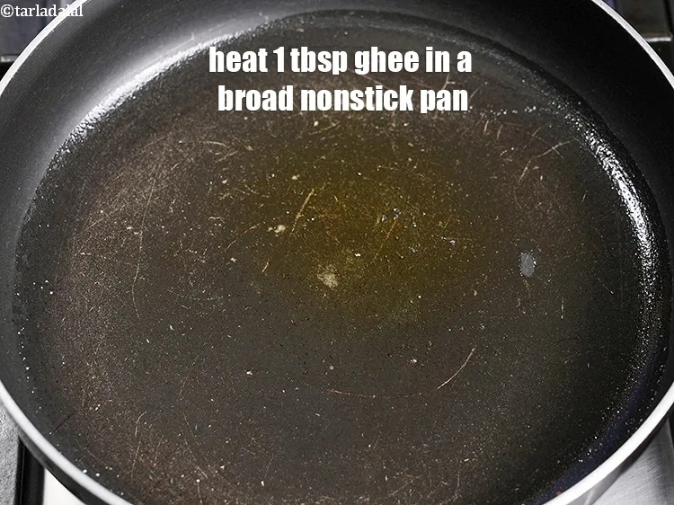 Step 15 – Heat 1 tbsp ghee in a broad nonstick pan.