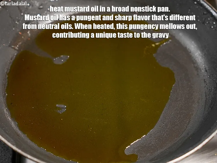 Step 15 – Heat &frac14; cup <a href="https://www.tarladalal.com/glossary-mustard-oil-rai-ka-tel-sarson-ka-tel-942i">mustard (rai / sarson) oil</a> in a broad nonstick pan. Mustard …