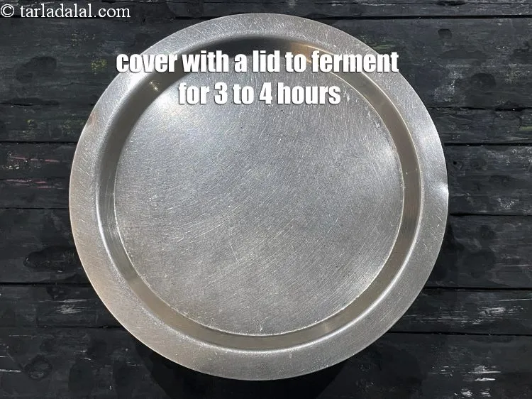 Step 15 – Cover with a lid and keep aside to ferment for 3 to 4 hours.
