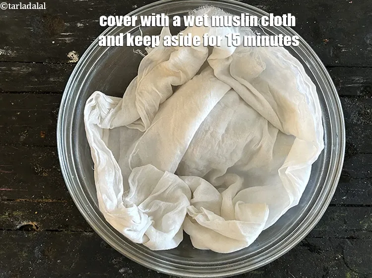 Step 15 – Cover with a wet muslin cloth&nbsp;and keep aside for 15 minutes.
