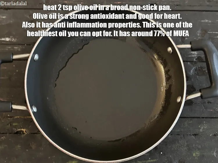 Step 17 – Heat&nbsp;<meta charset="UTF-8" />2 tsp&nbsp;<a href="glossary-olive-oil-451i">olive oil</a> in a broad non-stick pan.&nbsp;Olive oil is a&nbsp;<a href="https://www.tarladalal.com/recipes-for-Antioxidant-Rich-1054">strong …