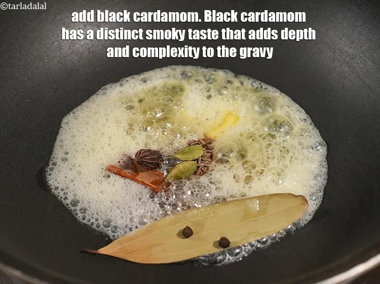 Step 16 – Add 1 <a href="https://www.tarladalal.com/glossary-black-cardamom-badi-elaichi-moti-elaichi-263i">black cardamom (badi elaichi)</a>. Black cardamom has a distinct smoky taste that …