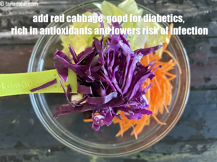 Step 17 – Add&nbsp;<meta charset="UTF-8" />1/4 cup&nbsp;<a href="glossary-shredded-red-cabbage-2262i">shredded red cabbage</a>. Red&nbsp;Cabbage is&nbsp;<a href="https://www.tarladalal.com/recipes-for-Healthy-Low-Calorie-Weight-Loss-383">low in calories</a>,&nbsp;<a href="https://www.tarladalal.com/recipes-for-Home-Remedies-to-relieve-Constipation-592">relieves constipation</a>, good …