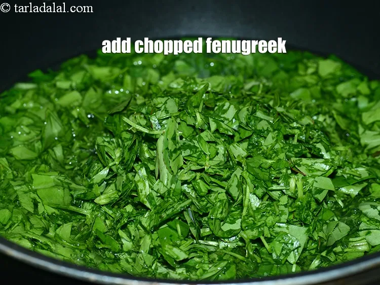 Step 17 – Add 1 cup <a href="https://www.tarladalal.com/glossary-chopped-fenugreek-811i">chopped fenugreek (methi)</a>.