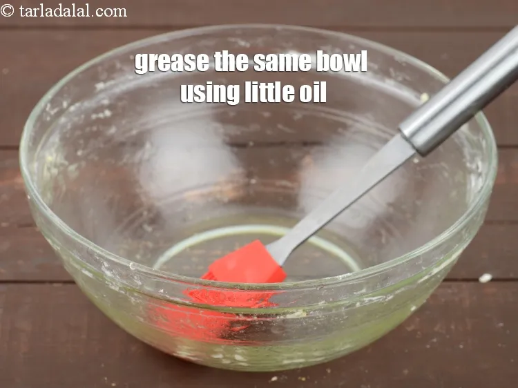 Step 16 – Grease the same bowl using little oil.