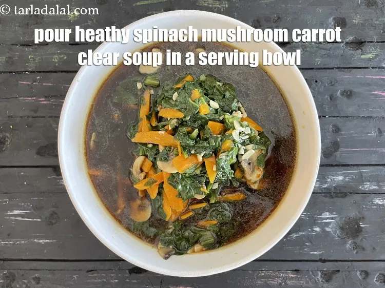 Step 22 – Pour <strong>healthy spinach mushroom carrot clear soup&nbsp;</strong>into a serving bowl.