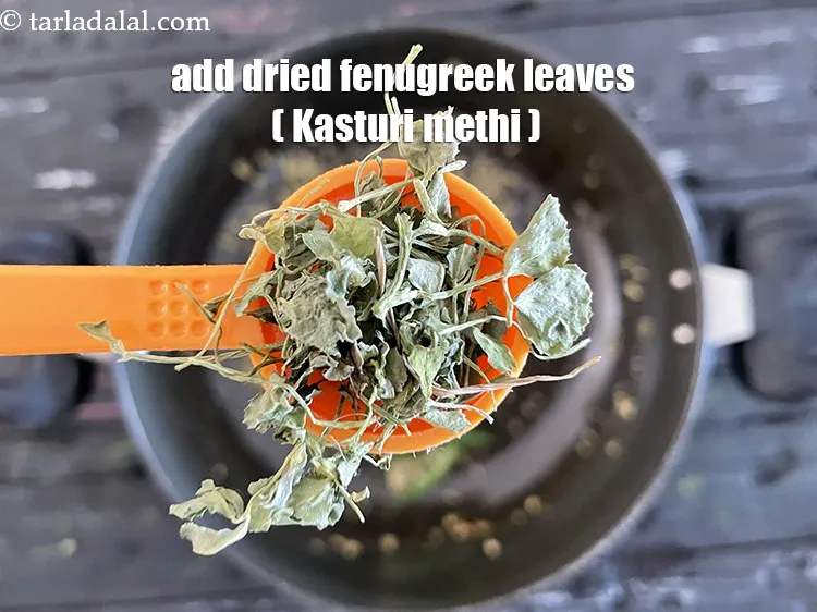 Step 16 – Add&nbsp;<meta charset="UTF-8" />2 tsp&nbsp;<a href="glossary-dried-fenugreek-leaves-kasuri-methi-374i">dried fenugreek leaves (kasuri methi)</a>.