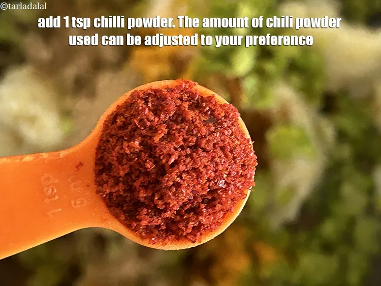 Step 16 – Add&nbsp;<meta charset="UTF-8" />1 tsp&nbsp;<a href="glossary-chilli-powder-red-chilli-powder-339i">chilli powder</a>.&nbsp;The amount of chili powder used can be adjusted to …