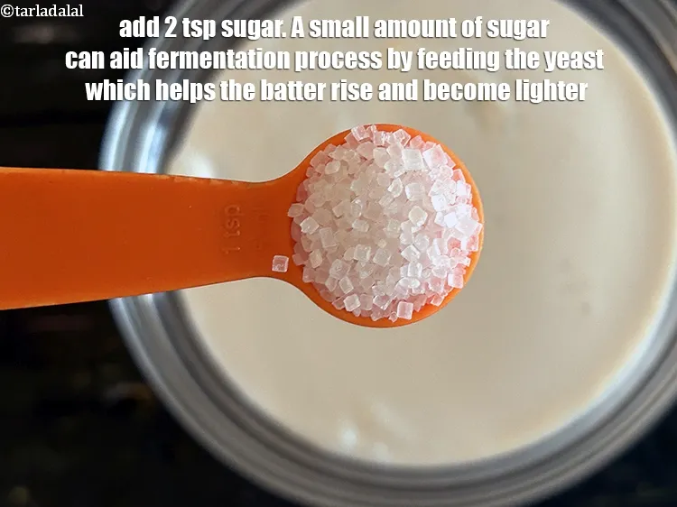 Step 26 – Add&nbsp;2 tsp&nbsp;<a href="https://www.tarladalal.com/glossary-sugar-chini-shakkar-278i">sugar</a>.&nbsp;A&nbsp;<strong>small amount</strong>&nbsp;of sugar (usually less than 1 tablespoon) can&nbsp;<strong>aid the fermentation process</strong>&nbsp;by feeding …