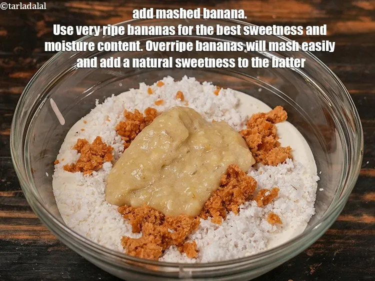 Step 17 – Add &frac12; cup <a href="https://www.tarladalal.com/glossary-mashed-bananas-21i">mashed banana</a>. Use very ripe bananas for the best sweetness and …