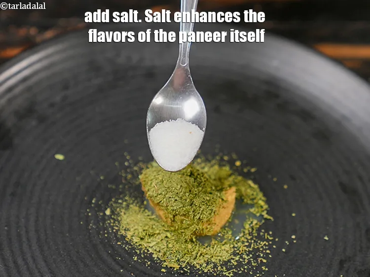 Step 17 – Add salt. Salt enhances the flavors of the paneer itself.